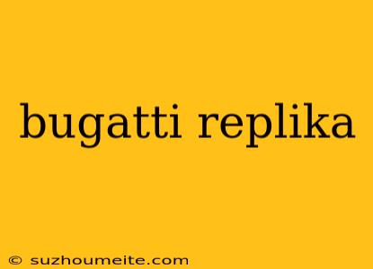 Bugatti Replika