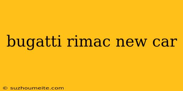 Bugatti Rimac New Car