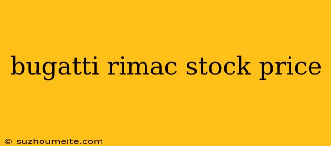 Bugatti Rimac Stock Price