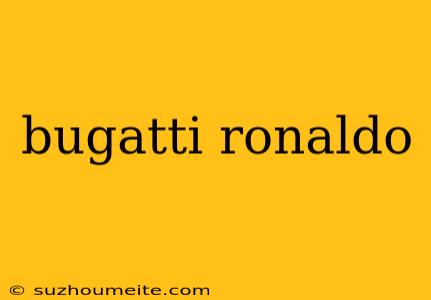 Bugatti Ronaldo