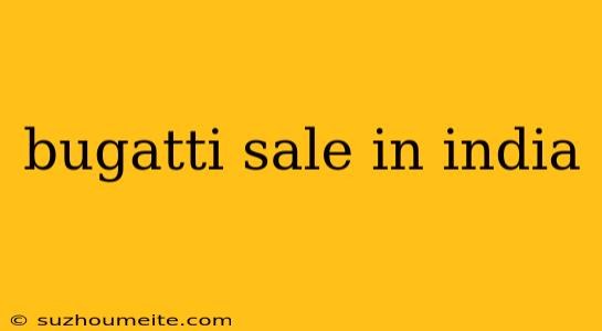 Bugatti Sale In India