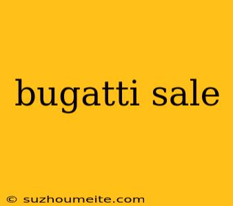 Bugatti Sale