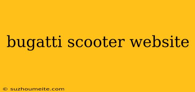 Bugatti Scooter Website