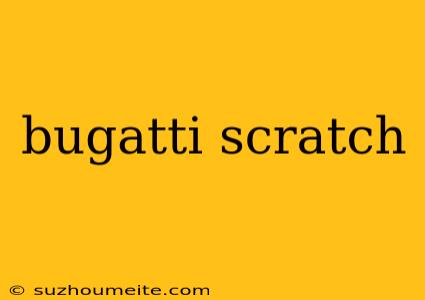 Bugatti Scratch