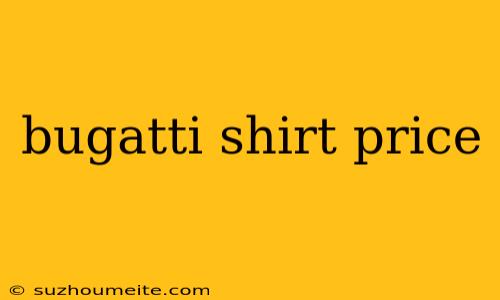 Bugatti Shirt Price