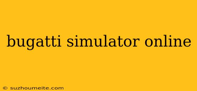 Bugatti Simulator Online