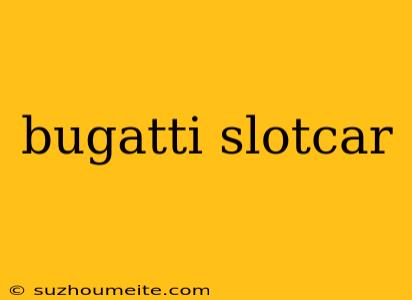 Bugatti Slotcar