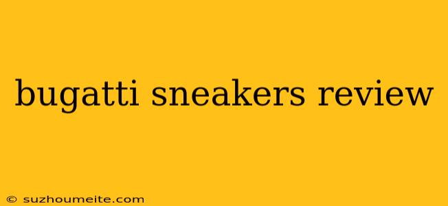 Bugatti Sneakers Review