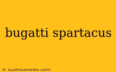 Bugatti Spartacus