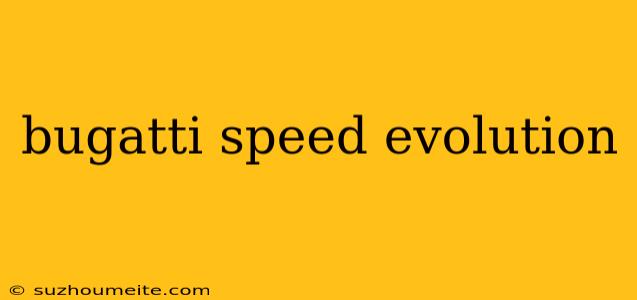 Bugatti Speed Evolution