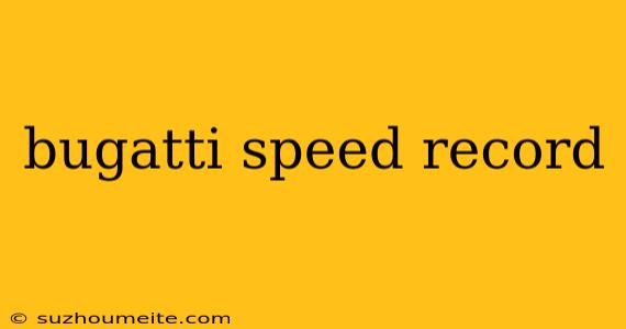 Bugatti Speed Record