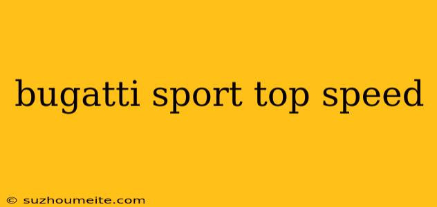 Bugatti Sport Top Speed