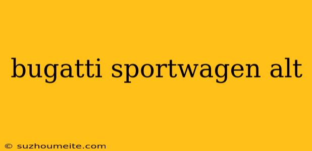 Bugatti Sportwagen Alt