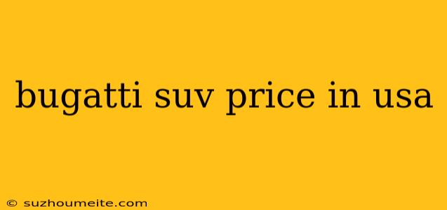 Bugatti Suv Price In Usa