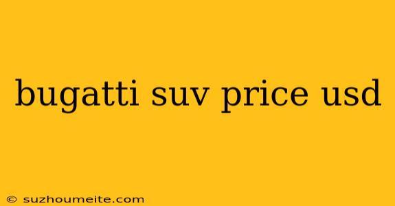 Bugatti Suv Price Usd