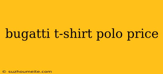 Bugatti T-shirt Polo Price