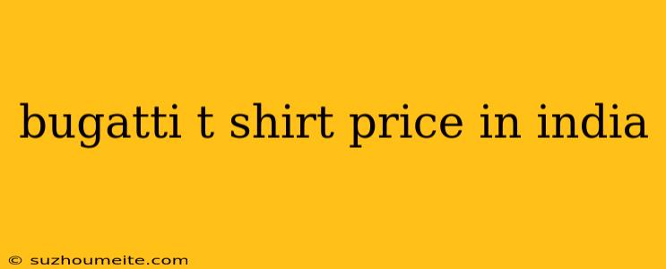 Bugatti T Shirt Price In India