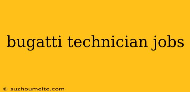 Bugatti Technician Jobs