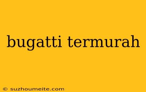 Bugatti Termurah