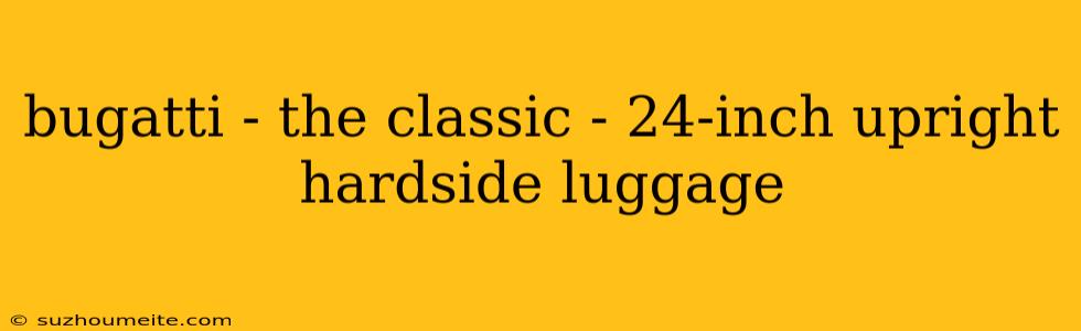 Bugatti - The Classic - 24-inch Upright Hardside Luggage