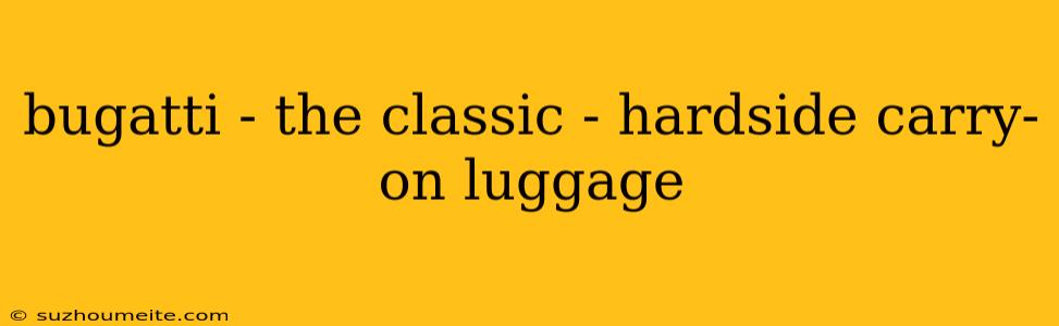 Bugatti - The Classic - Hardside Carry-on Luggage