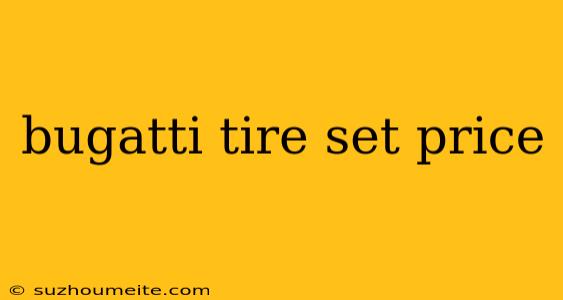 Bugatti Tire Set Price