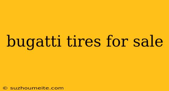 Bugatti Tires For Sale