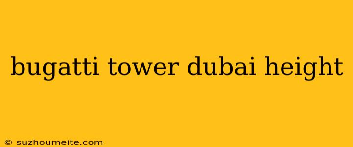 Bugatti Tower Dubai Height