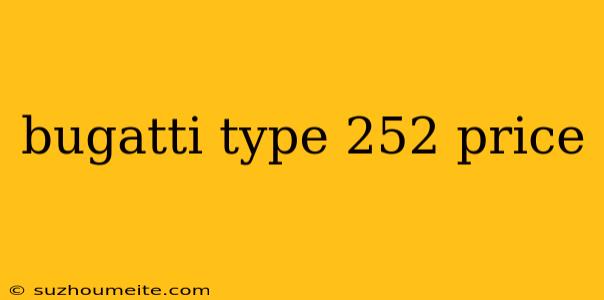 Bugatti Type 252 Price