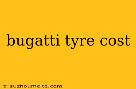 Bugatti Tyre Cost