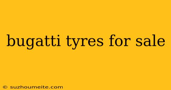 Bugatti Tyres For Sale