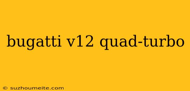 Bugatti V12 Quad-turbo