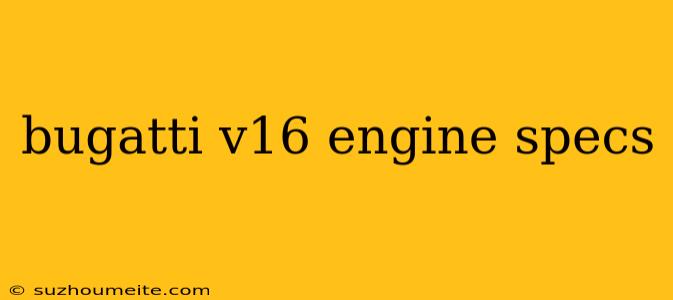 Bugatti V16 Engine Specs