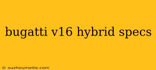 Bugatti V16 Hybrid Specs