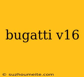 Bugatti V16