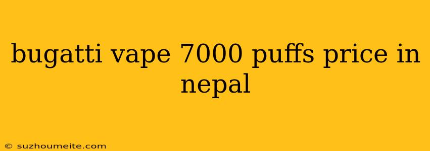 Bugatti Vape 7000 Puffs Price In Nepal