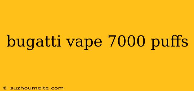 Bugatti Vape 7000 Puffs