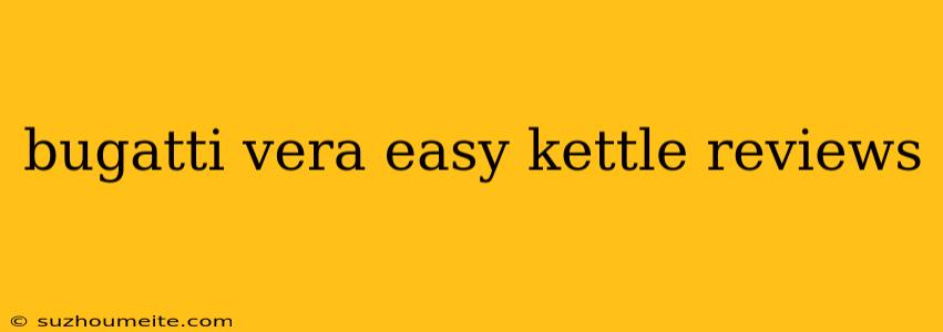 Bugatti Vera Easy Kettle Reviews