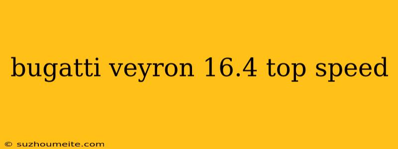 Bugatti Veyron 16.4 Top Speed