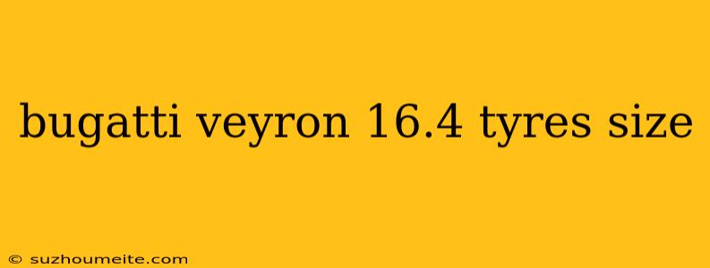 Bugatti Veyron 16.4 Tyres Size