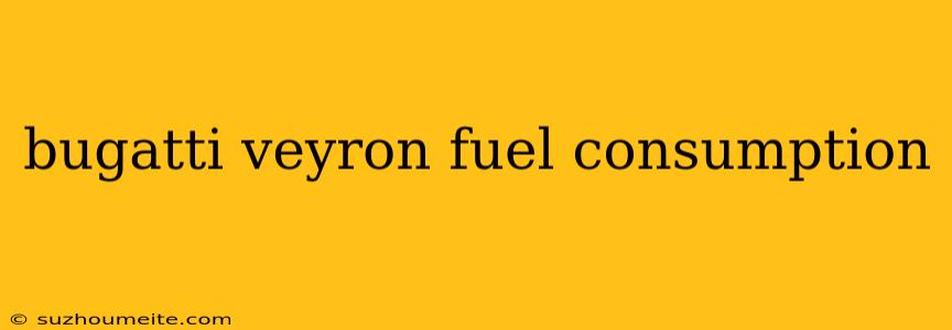 Bugatti Veyron Fuel Consumption