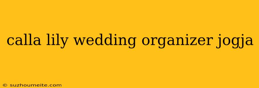 Calla Lily Wedding Organizer Jogja