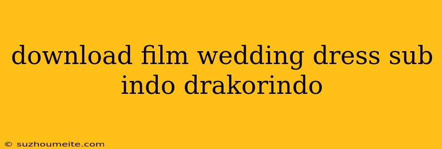 Download Film Wedding Dress Sub Indo Drakorindo