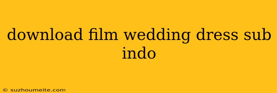 Download Film Wedding Dress Sub Indo