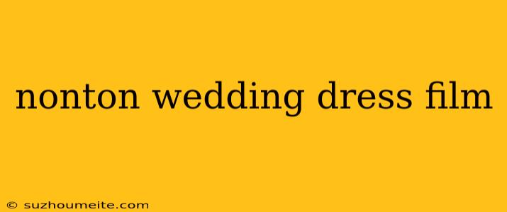 Nonton Wedding Dress Film