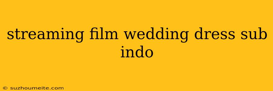 Streaming Film Wedding Dress Sub Indo