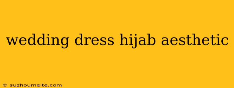 Wedding Dress Hijab Aesthetic