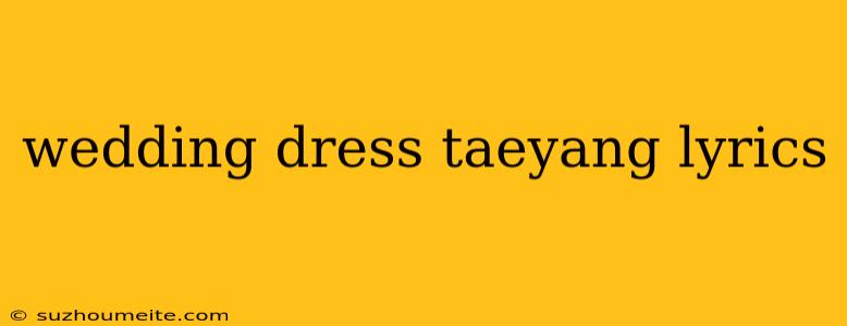 Wedding Dress Taeyang Lyrics